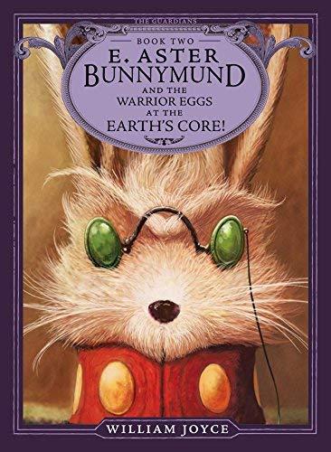 E. Aster Bunnymund and the Warrior Eggs at the Earth's Core! (The Guardians, Bk. 2)
