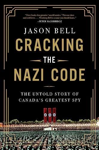 Cracking the Nazi Code: The Untold Story of Canada's Greatest Spy