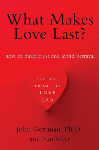 What Makes Love Last? How to Build Trust and Avoid Betrayal