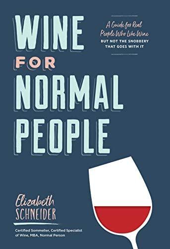 Wine for Normal People - A Guide for Real People Who Like Wine, but Not the Snobbery That Goes with It (Wine Tasting Book, Gift for Wine Lover)