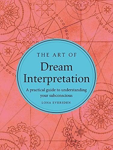 The Art of Dream Interpretation: A Pratical Guide to Understanding Your Unconscious