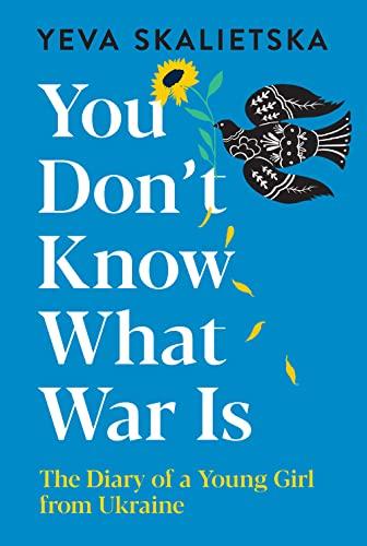 You Don't Know What War Is: The Diary of a Young Girl From Ukraine