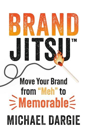 BrandJitsu: Move Your Brand From "Meh" to Memorable
