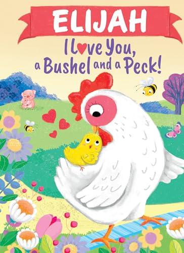 Elijah I Love You, a Bushel and a Peck!
