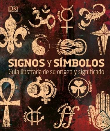 Signos Y Simbolos: Guia Ilustrada De Su Origen Y Significado