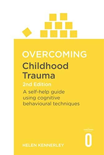 Childhood Trauma: A Self-Help Guide Using Cognitive Behavioural Techniques (Overcoming, 2nd Edition)