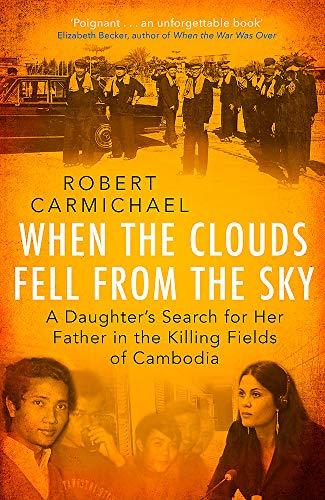 When the Clouds Fell From the Sky: A Daughter's Search for Her Father in the Killing Fields of Cambodia