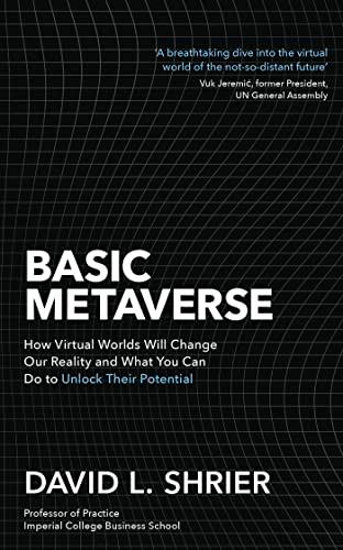 Basic Metaverse: How Virtual Worlds Will Change Our Reality and What You Can Do to Unlock Their Potential.