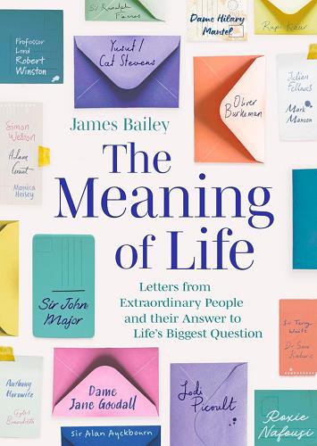 The Meaning of Life: Letters From Extraordinary People and Their Answer to Life's Biggest Question