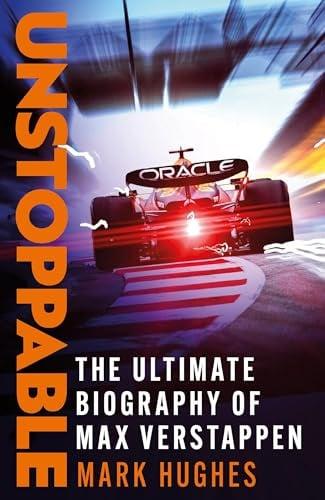 Unstoppable: The Ultimate Biography of Max Verstappen
