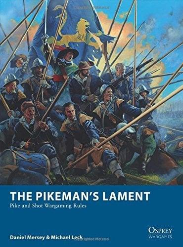 The Pikeman's Lament: Pike and Shot Wargaming Rules (Osprey Wargames)