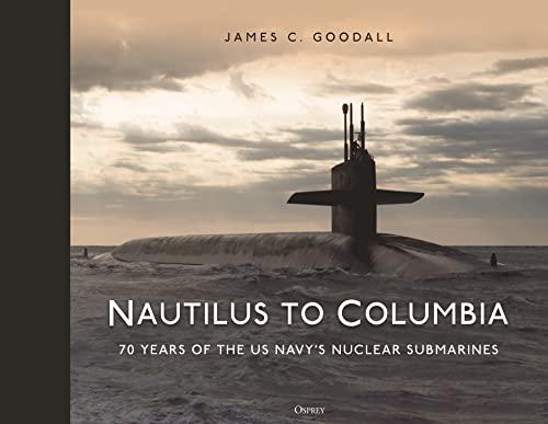 Nautilus to Columbia: 70 Years of the US Navy's Nuclear Submarines