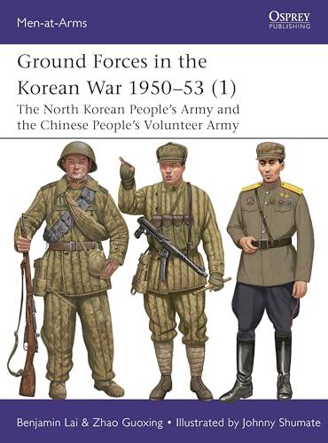 Ground Forces in the Korean War 1950–53 (1): The North Korean People’s Army and the Chinese People’s Volunteer Army (Men-At-Arms, No. 560)