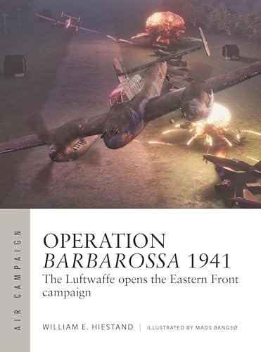 Operation Barbarossa 1941: The Luftwaffe Opens the Eastern Front Campaign (Air Campaign, No. 47)