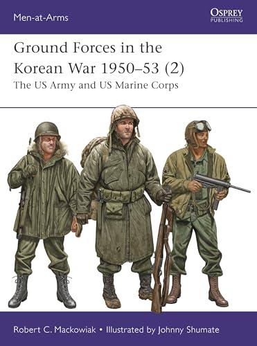 Ground Forces in the Korean War 1950–53 (2): The US Army and US Marine Corps (Men-At-Arms, No. 561)