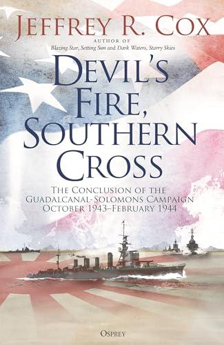 Devil’s Fire, Southern Cross: The Conclusion of the Guadalcanal-Solomons Campaign, October 1943-February 1944
