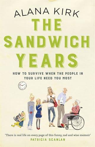 The Sandwich Years: How to Survive When the People in Your Life Need you Most