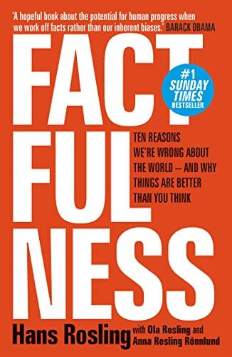 Factfulness: Ten Reasons We’re Wrong About the World - And Why Things Are Better Than You Think
