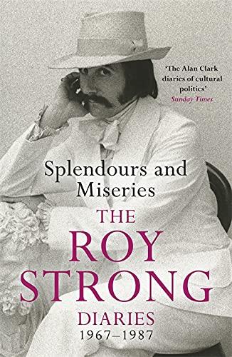 Splendours and Miseries: The Roy Strong Diaries, 1967-1987
