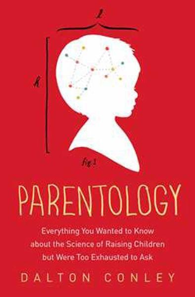 Parentology - Everthing You Wanted to Know about the Science of Raising Children but Were Too Exhausted to Ask