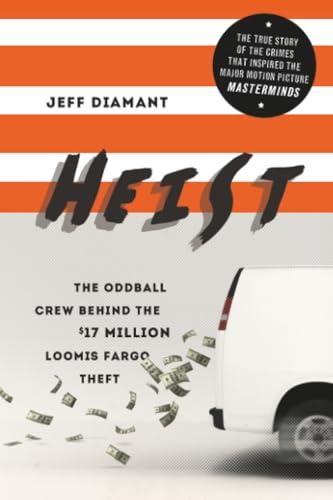 Heist: The Oddball Crew Behind the $17 Million Loomis Fargo Theft