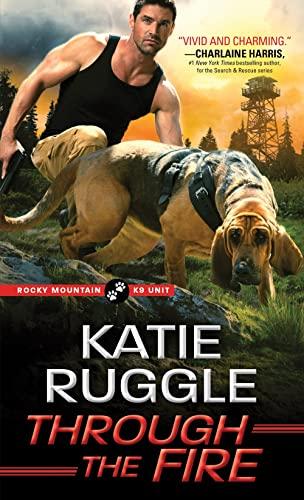 Through the Fire (Rocky Mountain K9 Unit, Bk. 4)