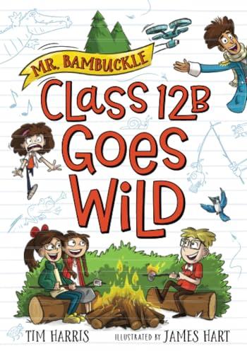 Class 12B Goes Wild (Mr. Bambuckle, Bk. 3)