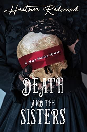 Death and the Sisters (A Mary Shelley Mystery, Bk. 1)