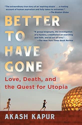 Better to Have Gone: Love, Death, and the Quest for Utopia
