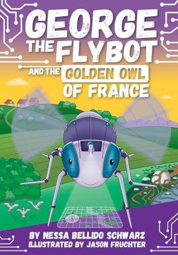 George the Flybot and the Golden Owl of France (George the Flybot, Bk. 2)