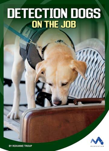 Detection Dogs on the Job (Helping Dogs)