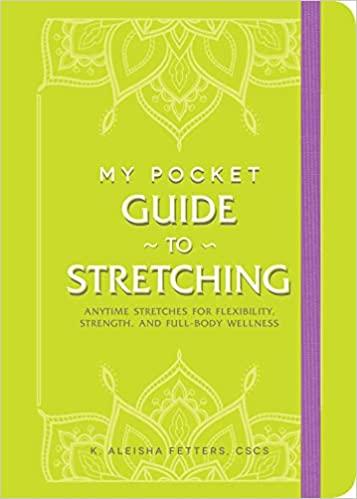 My Pocket Guide to Stretching: Anytime Stretches for Flexibility, Strength, and Full-Body Wellness