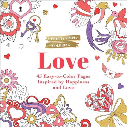 Love: 45 Easy-to-Color Pages Inspired by Happiness and Love (Pretty Simple Coloring)