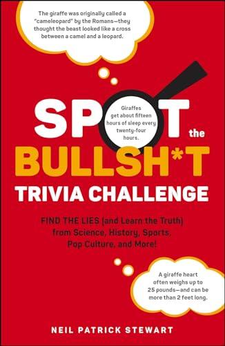 Spot the Bullsh*t Trivia Challenge: Find the Lies (and Learn the Truth) From Science, History, Sports, Pop Culture, and More!