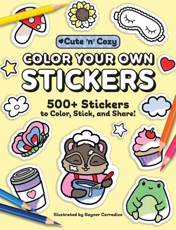 Color Your Own Stickers: 500+ Stickers to Color, Stick, and Share! (Cute 'n' Cozy)