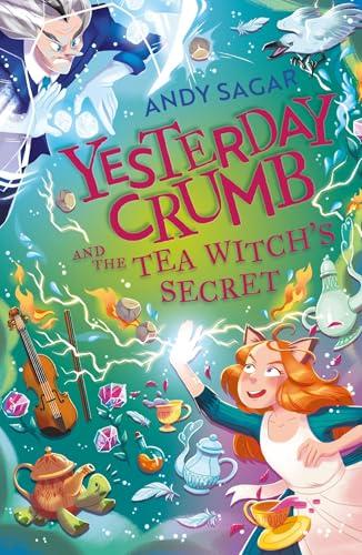 Yesterday Crumb and the Tea Witch's Secret (Yesterday Crumb, Bk. 3)