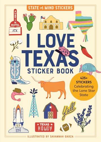 I Love Texas Sticker Book: 425+ Stickers Celebrating the Lone Star State (State of Mind Stickers)
