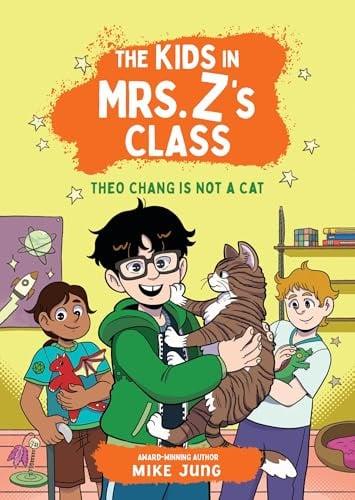 Theo Chang Is Not a Cat (The Kids in Mrs. Z's Class, Bk. 9)