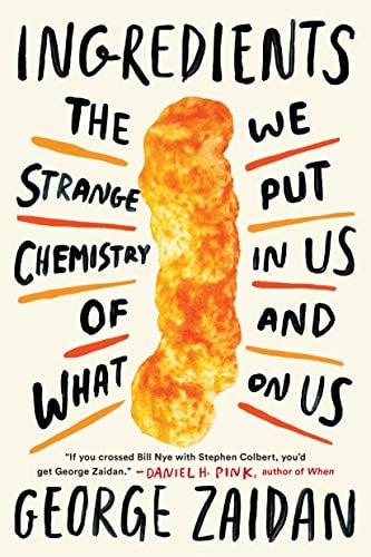 Ingredients: The Strange Chemistry of What We Put in Us and on Us