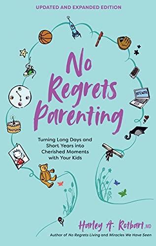 No Regrets Parenting: Turning Long Days and Short Years Into Cherished Moments With Your Kids (Updated and Expanded)