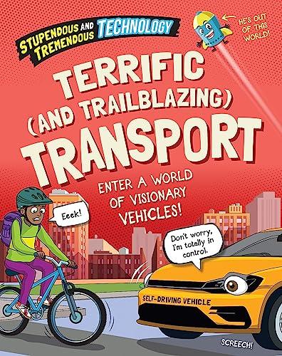 Terrific and Trailblazing Transport (Stupendous and Tremendous Technology)