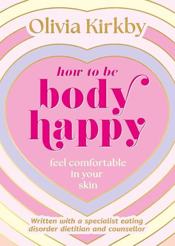 How to Be Body Happy: Feel Comfortable in Your Own Skin