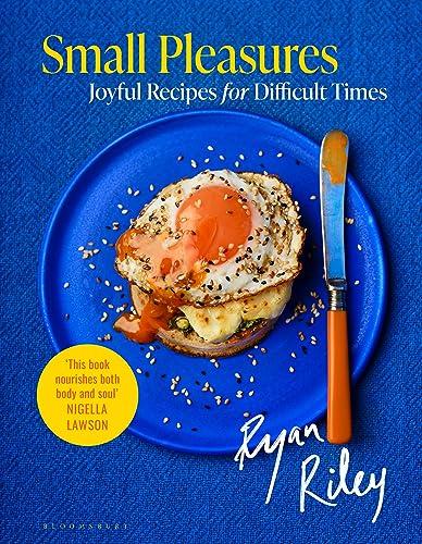 Small Pleasures: Joyful Recipes for Difficult Times