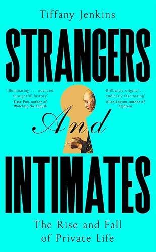 Strangers and Intimates: The Rise and Fall of Private Life