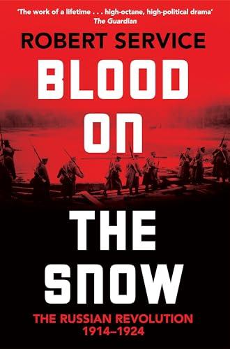 Blood on the Snow: The Russian Revolution, 1914-1924