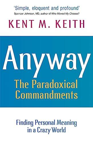Anyway: The Paradoxical Commandments: Finding Personal Meaning in a Crazy World