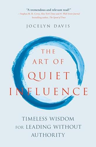 The Art of Quiet Influence: Timeless Wisdom for Leading Without Authority