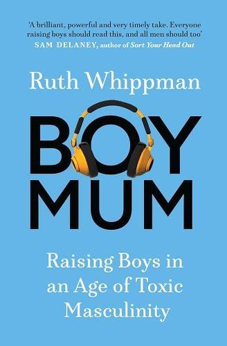 BoyMum: Raising Boys in an Age of Toxic Masculinity