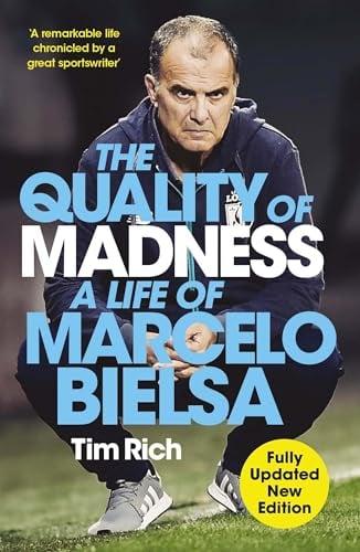 The Quality of Madness: A Life of Marcelo Bielsa (Updated New Edition)