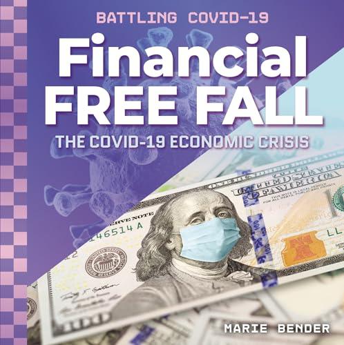 Financial Free Fall: The Covid-19 Economic Crisis (Battling Covid-19)